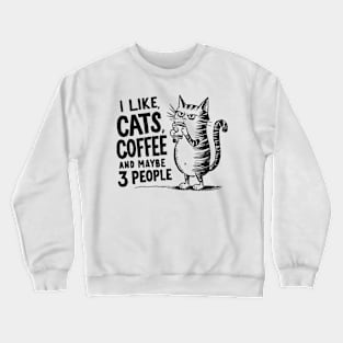 I Like Cats and Maybe 3 People | Sarcasm Crewneck Sweatshirt